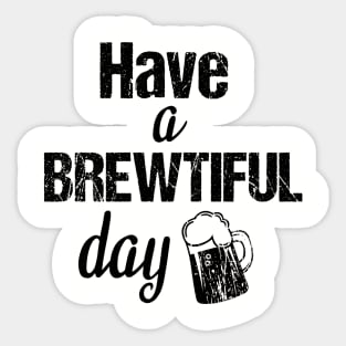 Have a brewtiful day Sticker